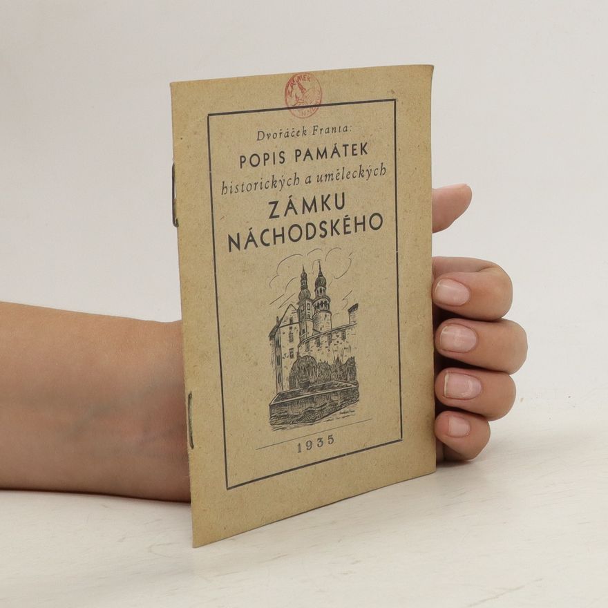 Franta Dvořáček Popis památek historických a uměleckých zámku náchodského