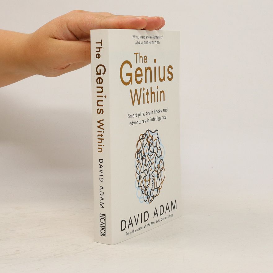 David Adam The genius within : smart pills, brain hacks and adventures in intelligence