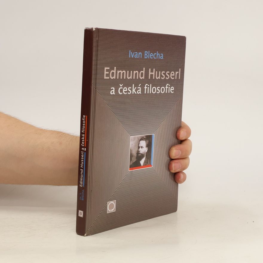 Ivan Blecha Edmund Husserl a česká filosofie