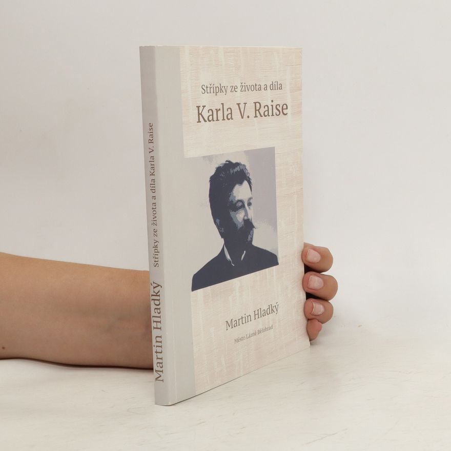 Martin Hladký Střípky ze života a díla Karla V. Raise