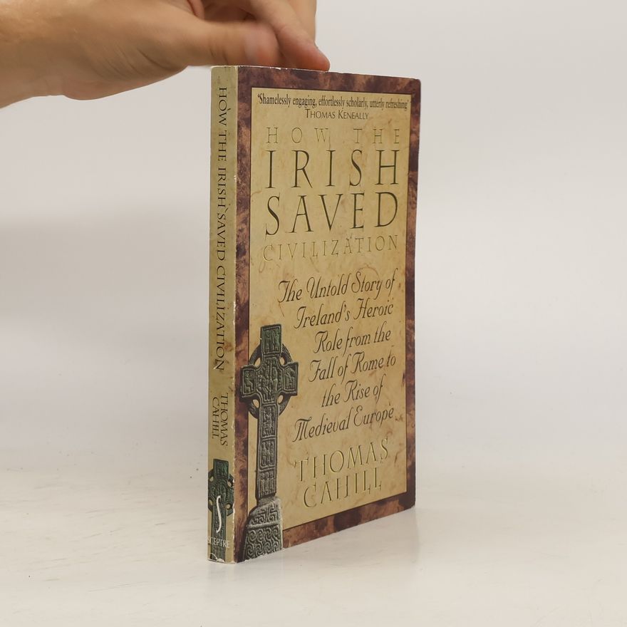 Thomas Cahill How the Irish Saved Civilization