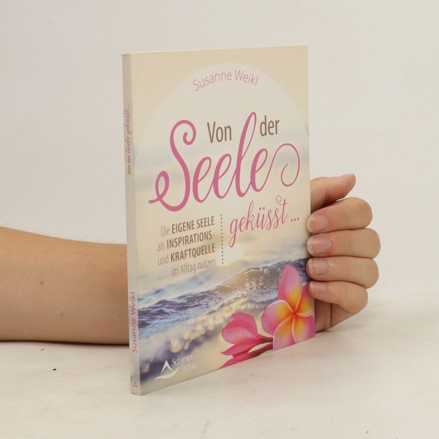 Susanne Weikl Von der Seele geküsst …