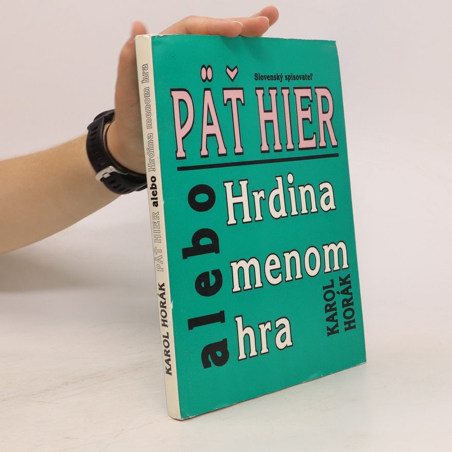 Karol Horák Pät hier. alebo Hrdina menom hra