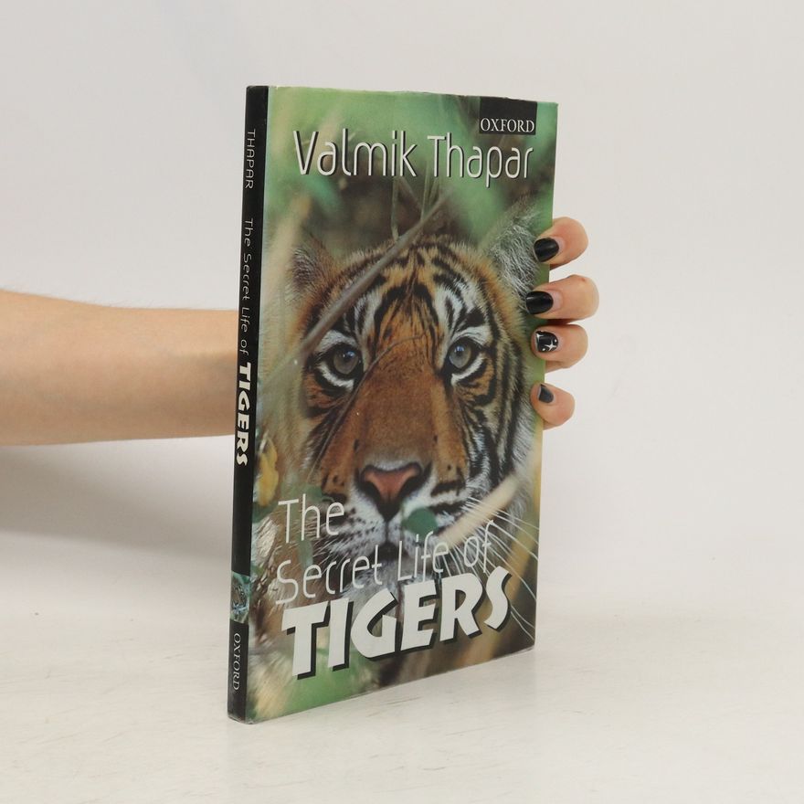 Valmik Thapar The Secret Life of Tigers