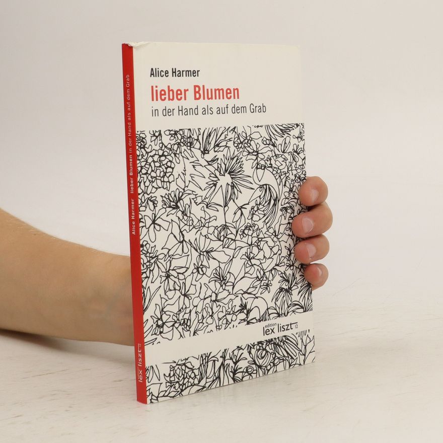 Alice Harmer Lieber Blumen in der Hand als auf dem Grab