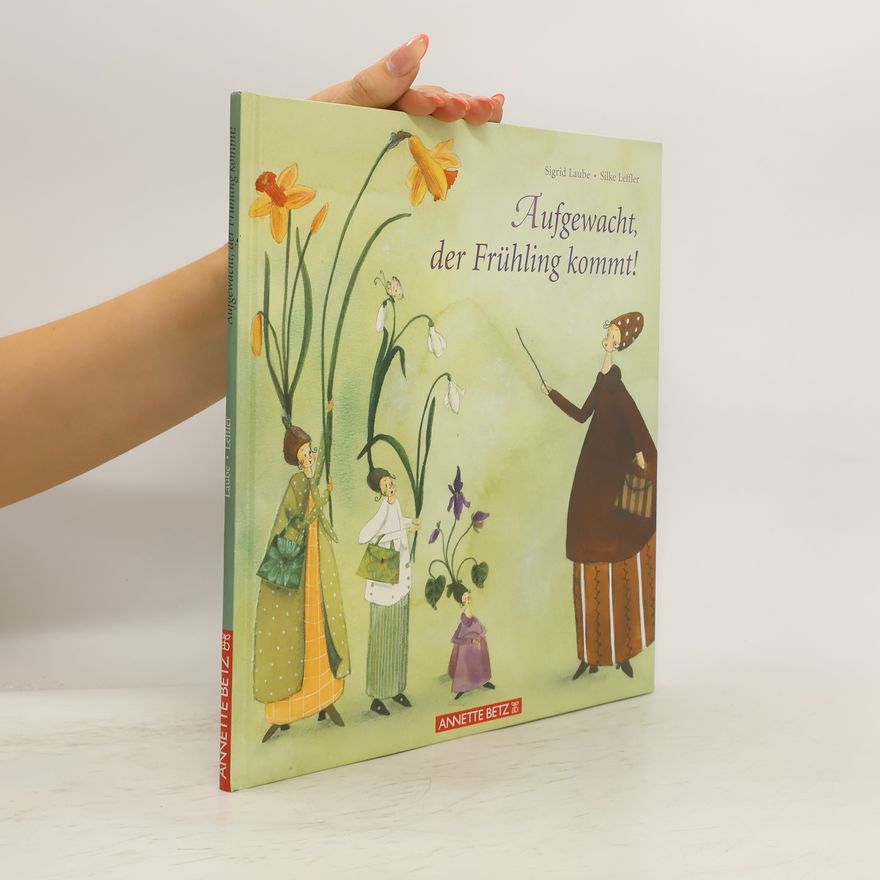 Sigrid Laube Aufgewacht, der Frühling kommt!