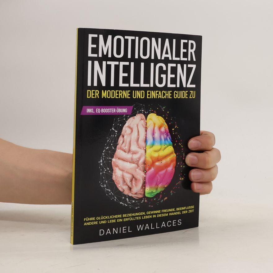 Daniel Wallaces Emotionaler Intelligenz. Das Moderne und einfache Guide zu