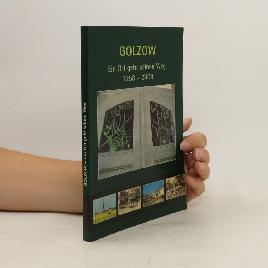 Bianka Rybarz Golzow - ein Ort geht seinen Weg : 1258 - 2008