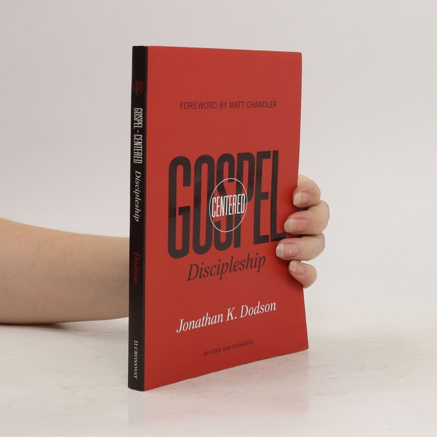 Jonathan K. Dodson Gospel-Centered Discipleship: 2nd Edition