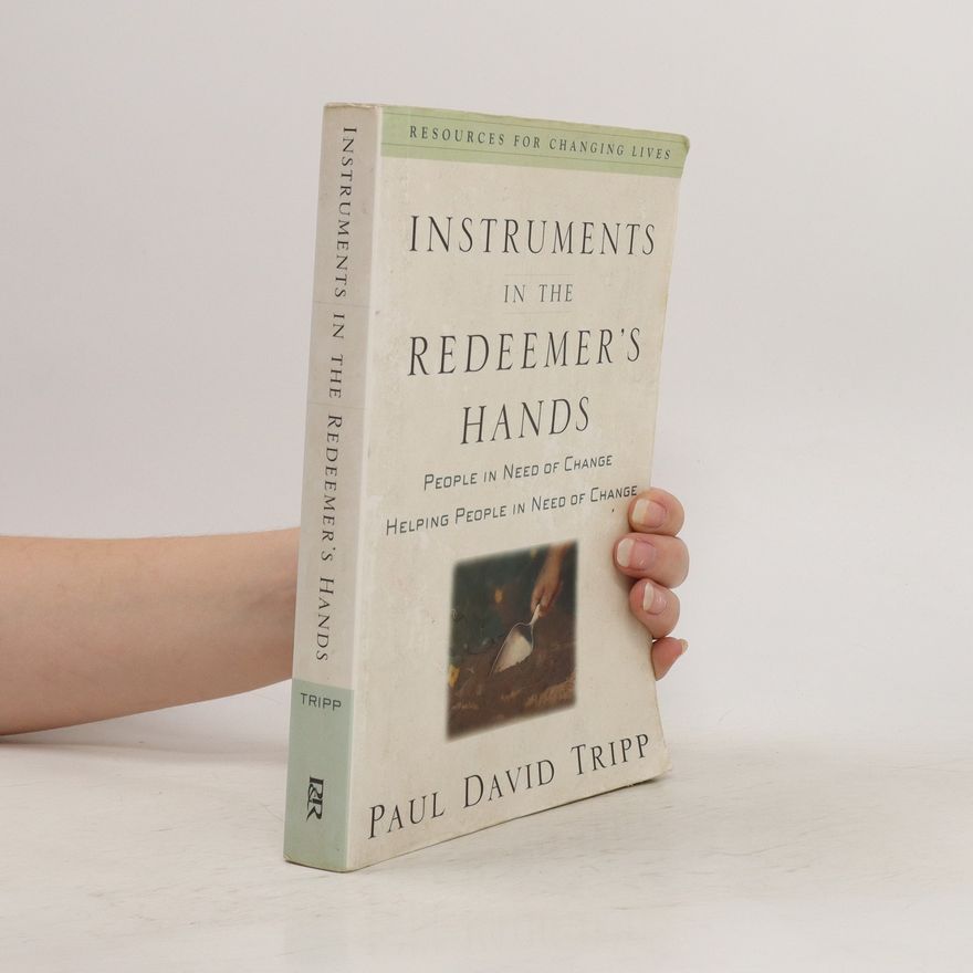 Paul David Tripp Instruments in the Redeemer's Hands