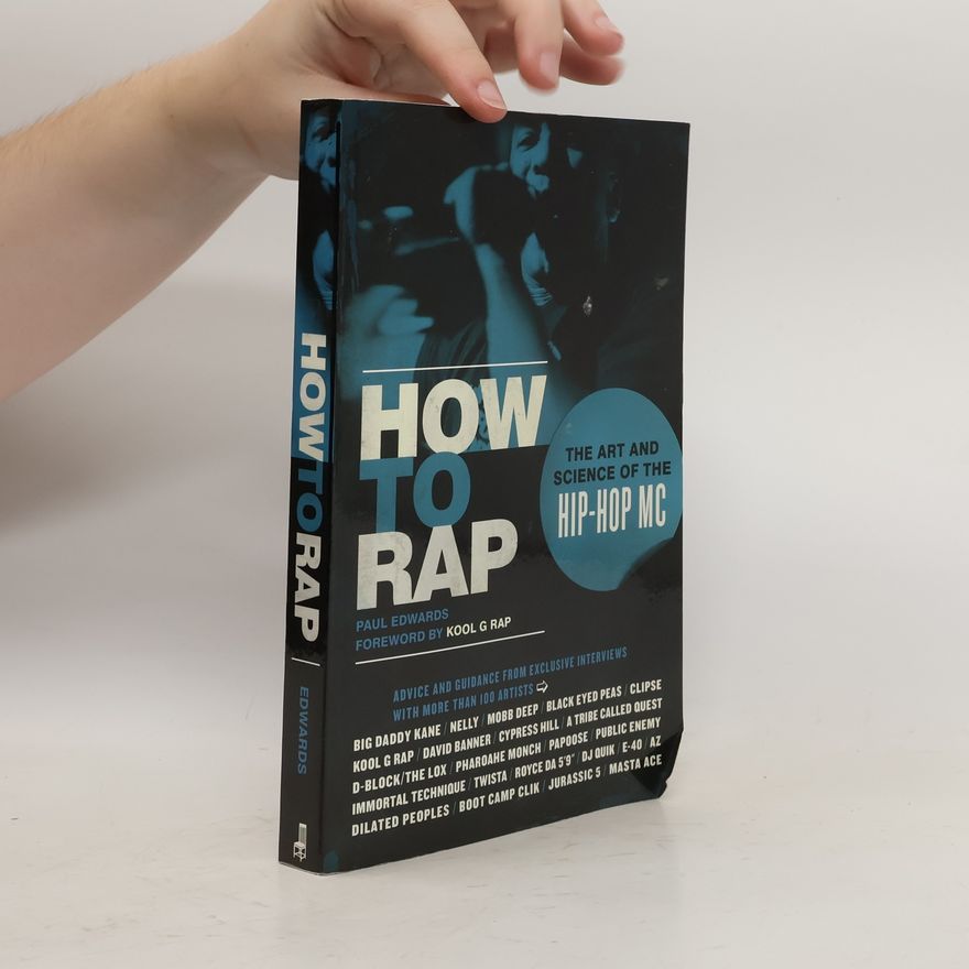 Paul Edwards How to rap. The art and science of the hip-hop MC