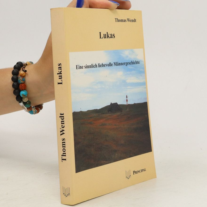 Thomas Wendt Lukas. Eine sinnlich liebevolle Männergeschichte