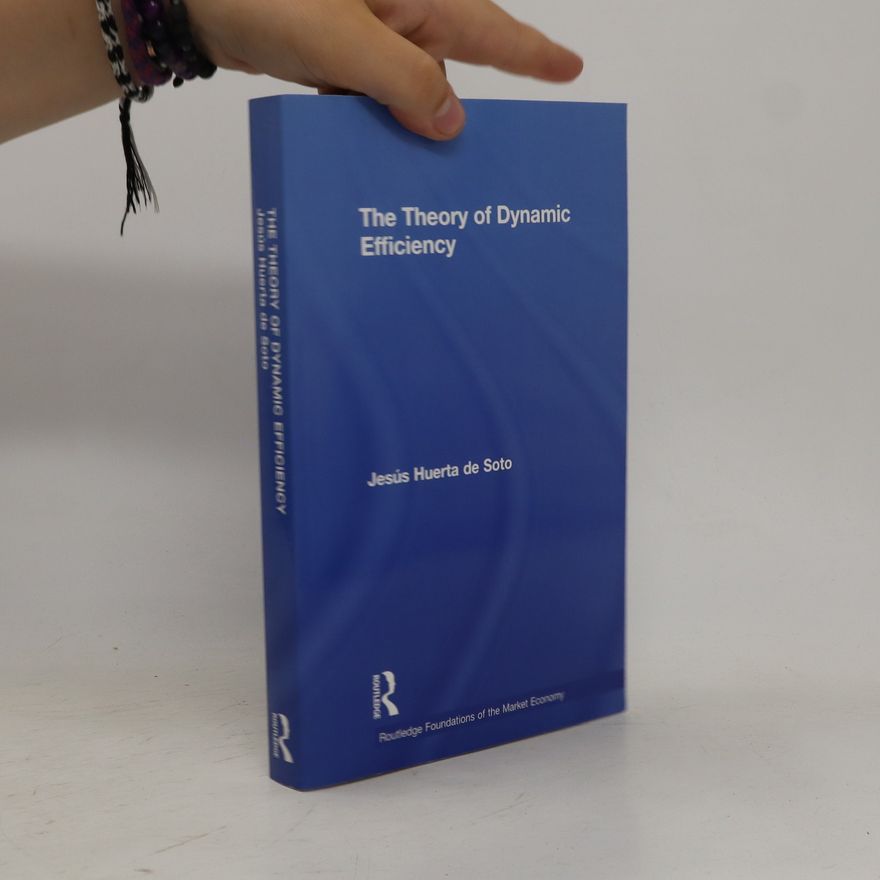 Jesús Huerta de Soto The Theory of Dynamic Efficiency