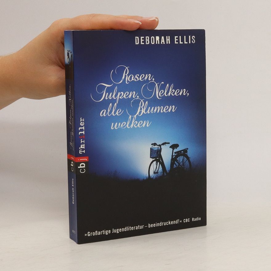 Deborah Ellis Rosen, Tulpen, Nelken, alle Blumen welken