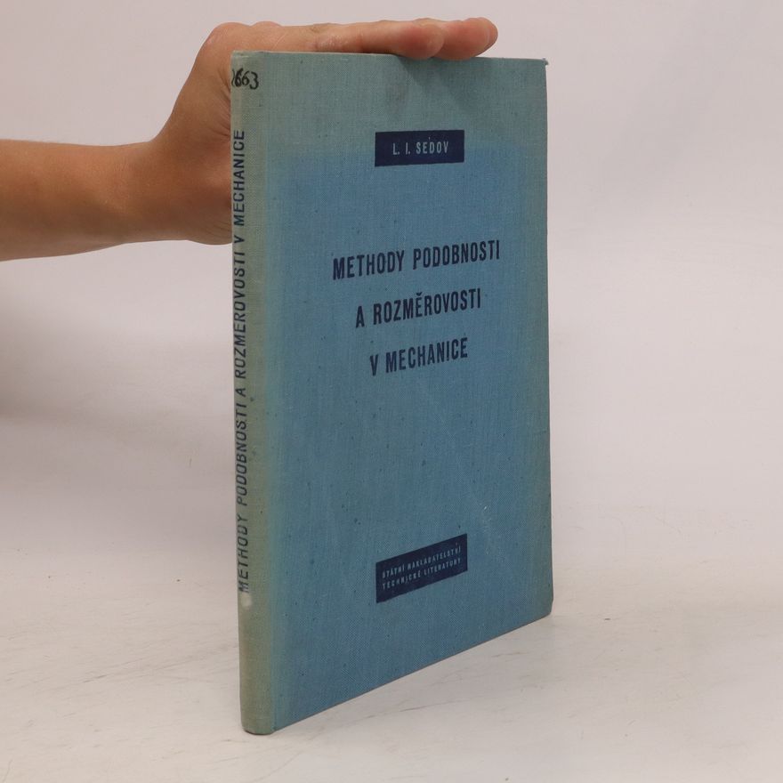Leonid Ivanovič Sedov Methody podobnosti a rozměrovosti v mechanice