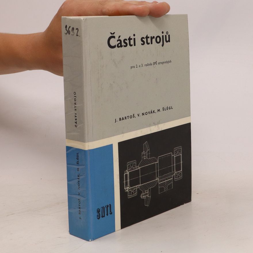 Various authors Části strojů pro 2. a 3. ročník středních průmyslových škol strojnických