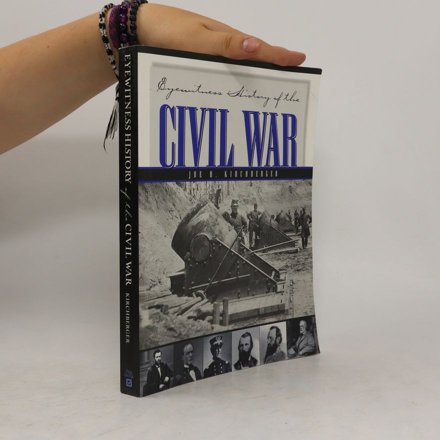 Joe H. Kirchberger Eyewitness History of the Civil War