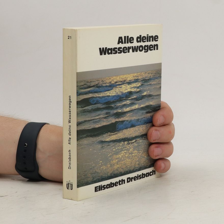 Elisabeth Dreisbach Alle deine Wasserwogen