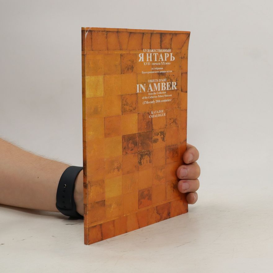 Various authors Художественный Янтарь XVII– Начала Хх Века Из Собрания. Khudozhestvennyy yantar' XVII – nachala KHKH veka iz sobraniya
