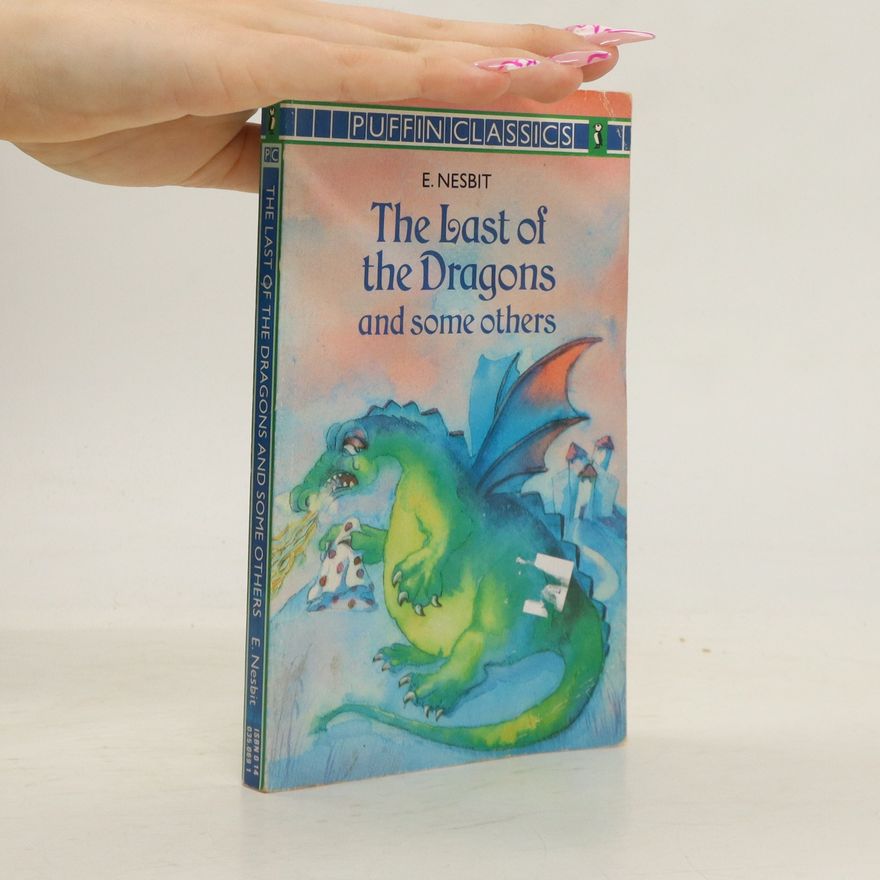 Edith Nesbit The Last of the Dragons, and Some Others