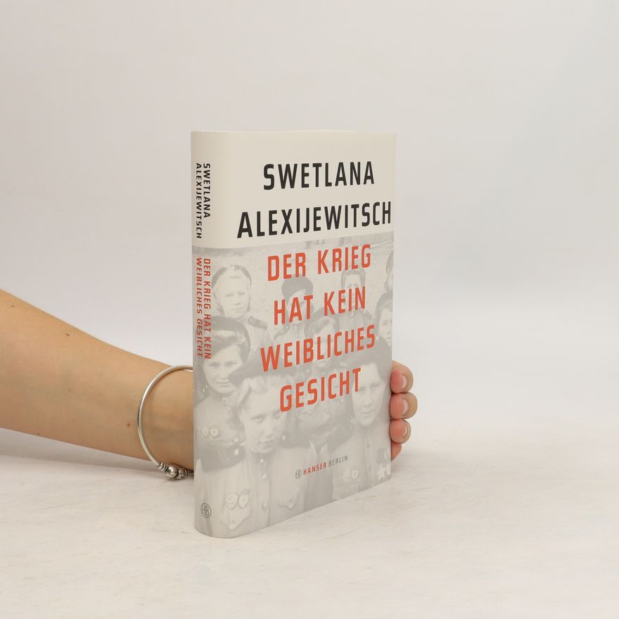 Světlana Alexandrovna Alexijevič Der krieg hat kein weibliches gesicht
