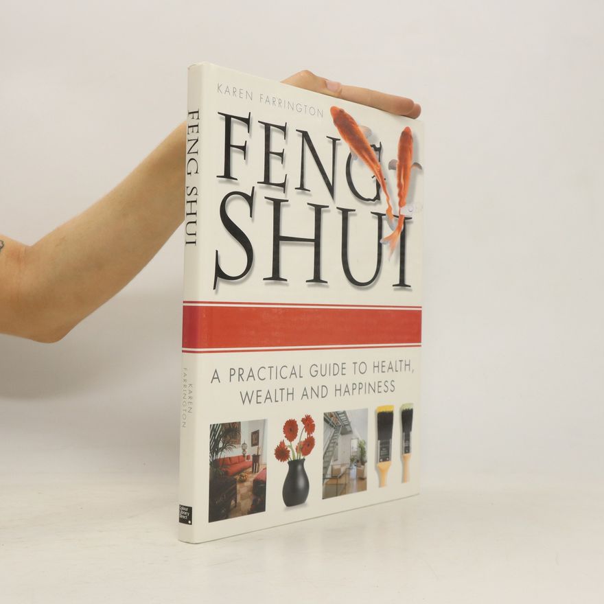 Karen Farrington Feng Shui. A Practical Guide to Health, Wealth and Happiness
