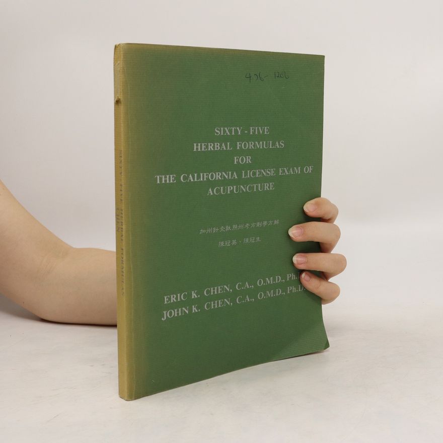 Eric K. Chen Sixty Five Herbal Formulas for the California License Exam of Acupuncture