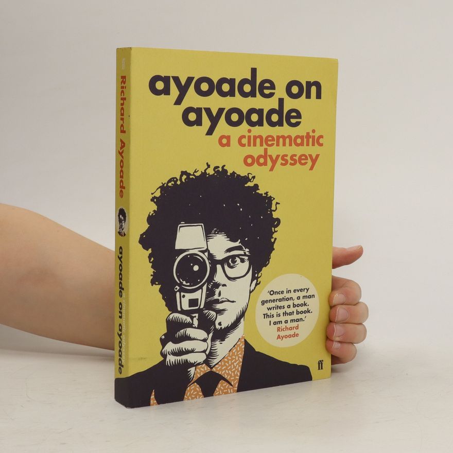 Richard Ayoade Ayoade on Ayoade : a cinematic odyssey