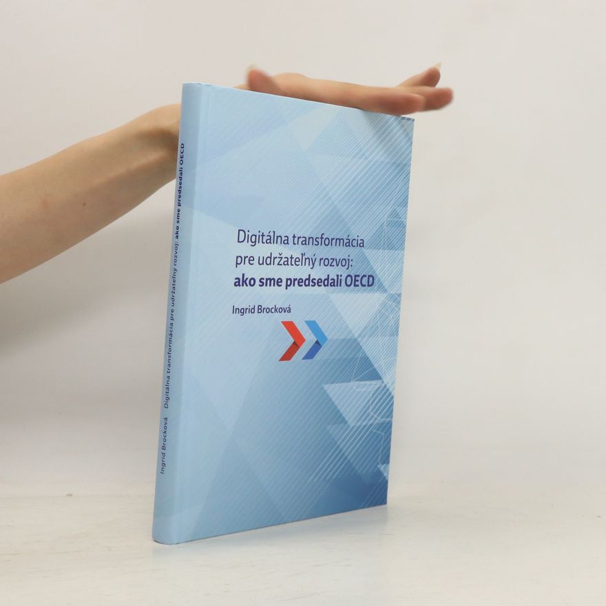 Ingrid Brocková Digitálna transformácia pre udržateľný rozvoj: ako sme predsedali OECD