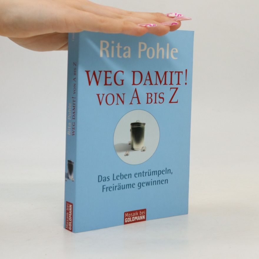 Rita Pohle Weg damit! - von A bis Z