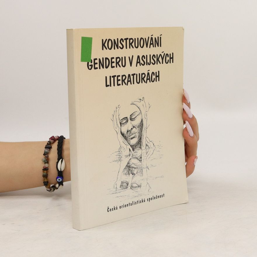 Blanka Čapková Konstruování genderu v asijských literaturách: případové studie z vybraných jazykových oblastí
