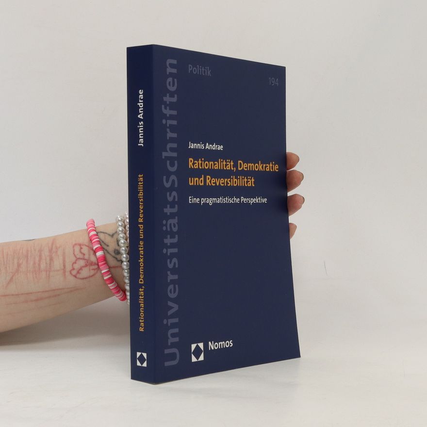 Jannis Andrae Rationalität, Demokratie und Reversibilität