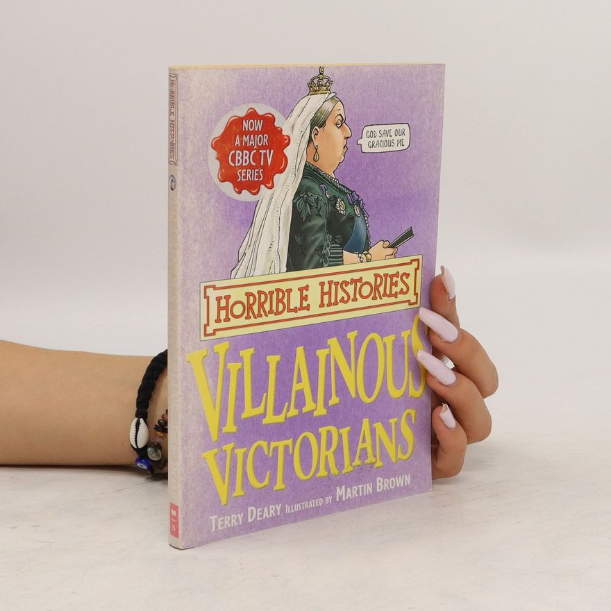 Terry Deary Horrible Histories. Villainous Victorians