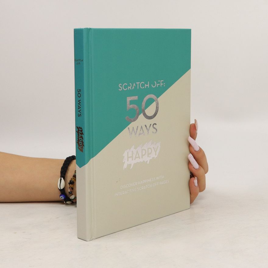 Various authors Scratch Off. 50 Ways Happy