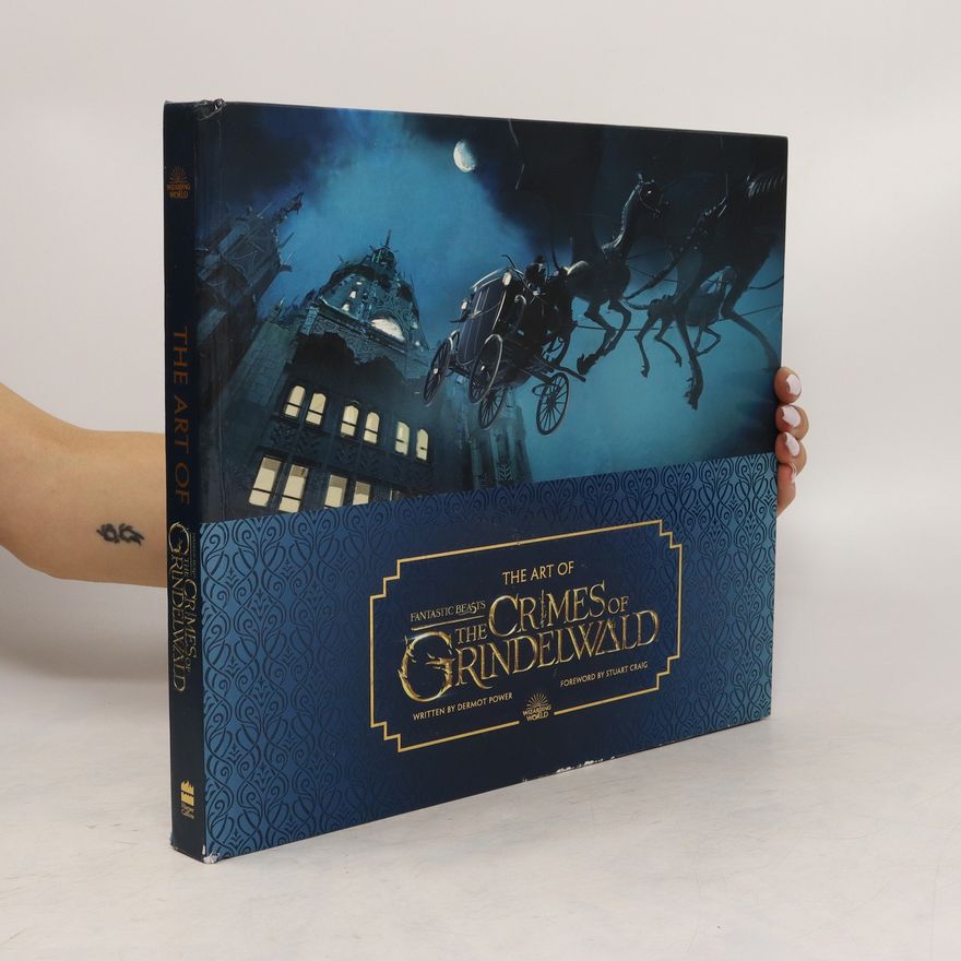 Dermot Power The Art of Fantastic Beasts. The Crimes of Grindelwald