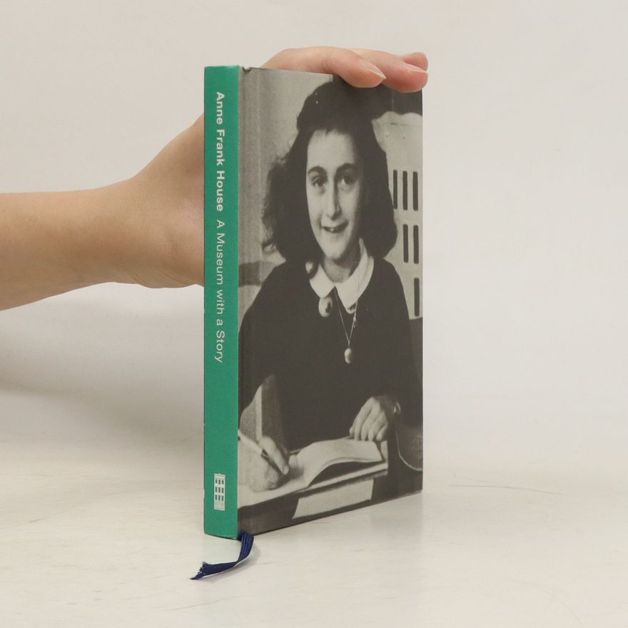 Dineke Stam Anne Frank House. A Museum with a Story