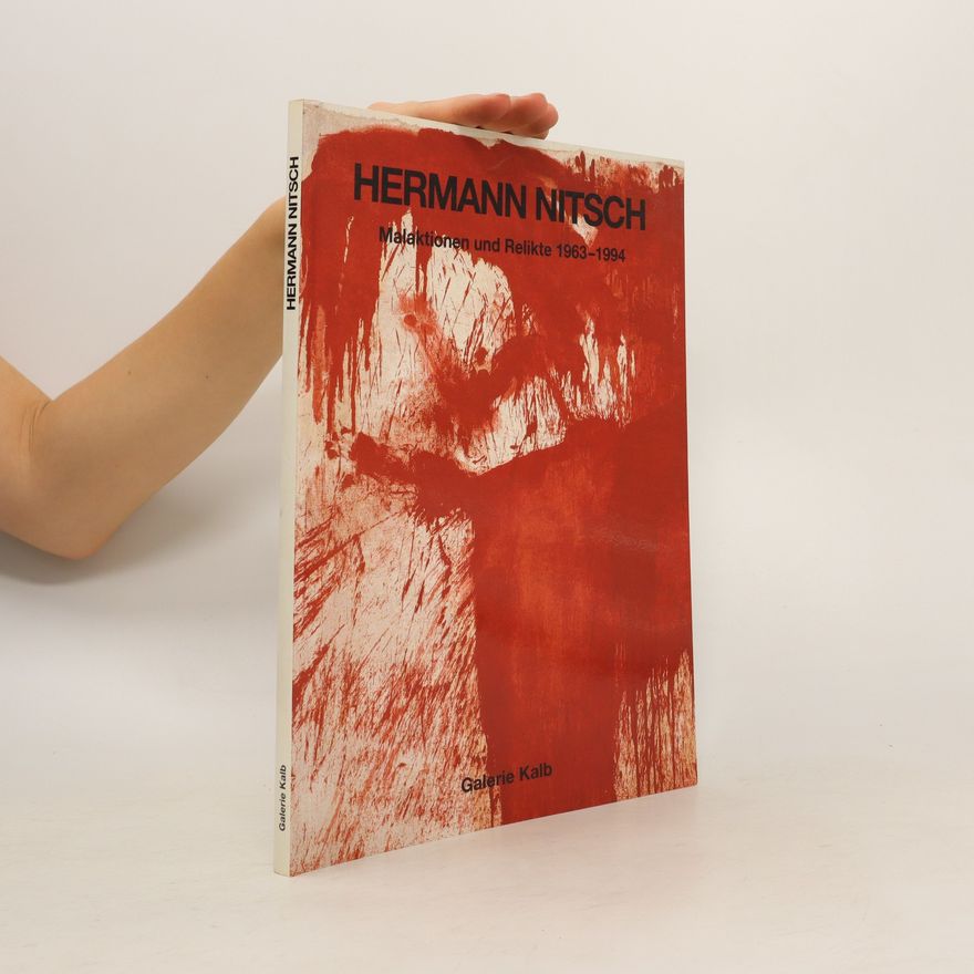 Hermann Nitsch Hermann Nitsch. Malaktionen und Relikte 1963-1994
