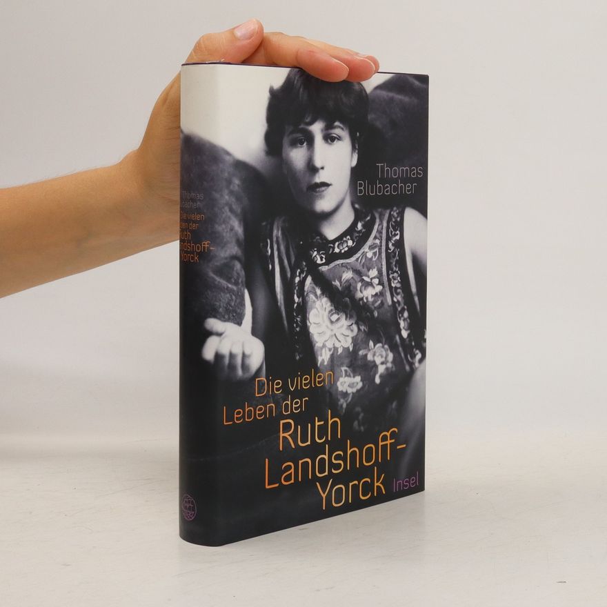 Thomas Blubacher Die vielen Leben der Ruth Landshoff-Yorck