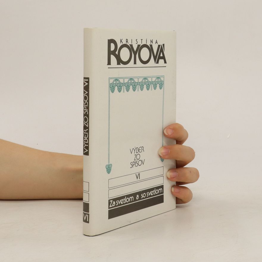 Kristína Royová Výber zo spisov VI. Za svetlom a so svetlom