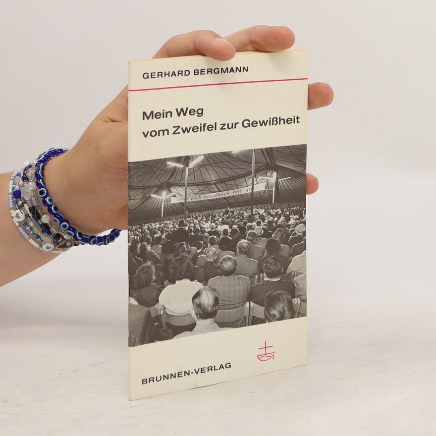 Gerhard Bergmann Mein Weg vom Zweifel zur Gewissheit