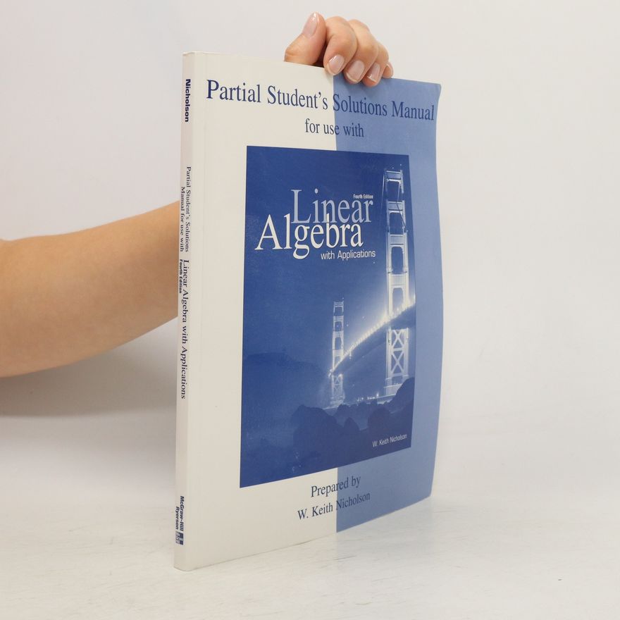 W. Keith Nicholson Partial Student's Solutions Manual for Use with Linear Algebra with Applications, 4th Ed