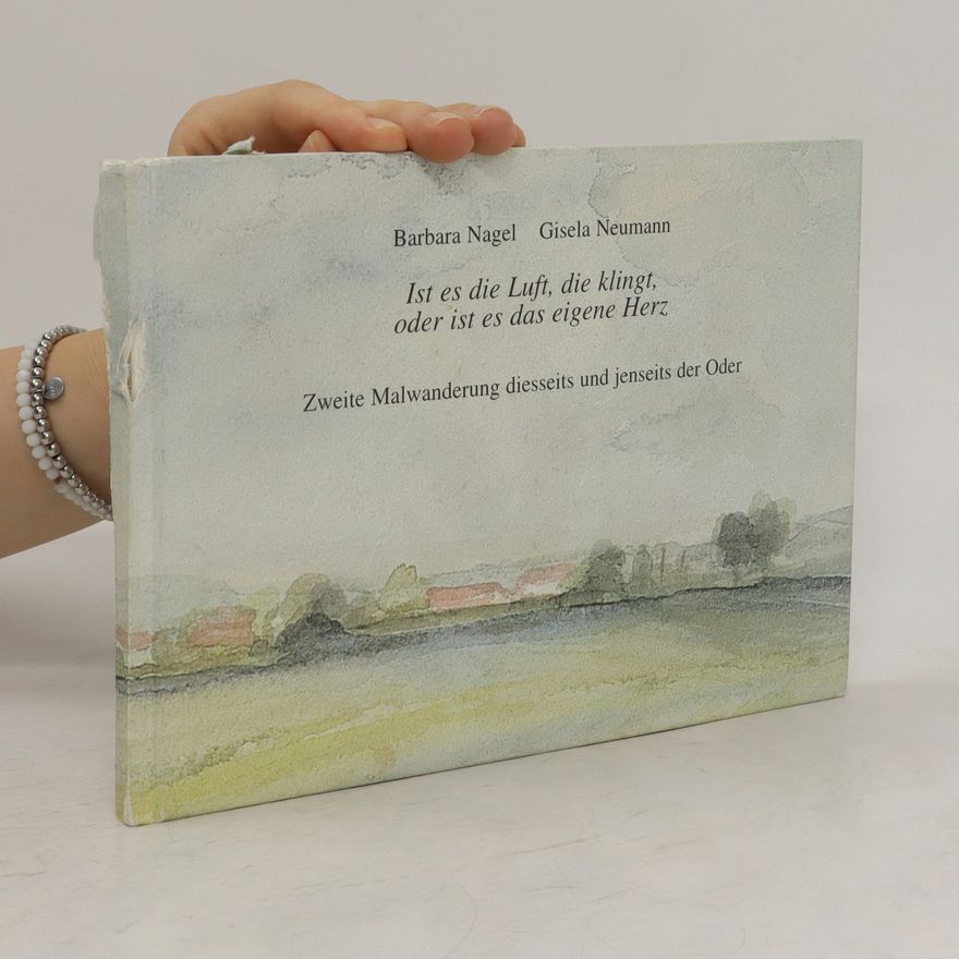 Barbara Nagel Ist es die Luft, die klingt, oder ist es das eigene Herz. Zweite Malwanderung diesseits und jenseits der Oder