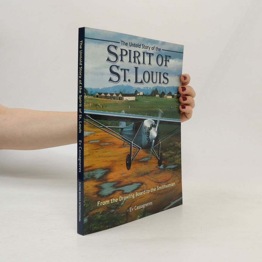 Ev Casagneres The Untold Story of the Spirit of St. Louis