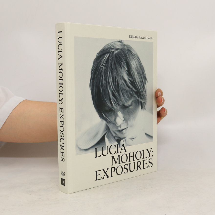 Jordan Troeller Lucia Moholy. Exposures