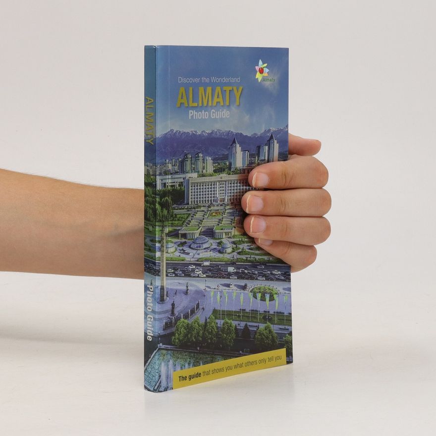 Auteurscollectief Discover the Wonderland Almaty. Photo Guide
