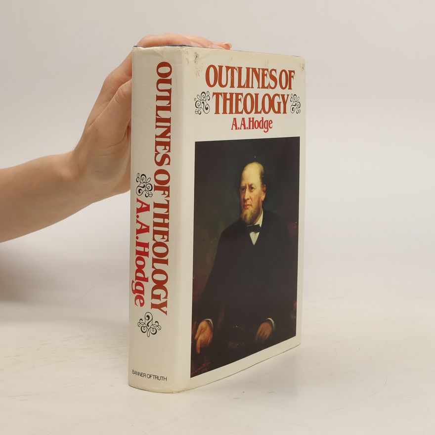 Archibald Alexander Hodge Outlines of Theology