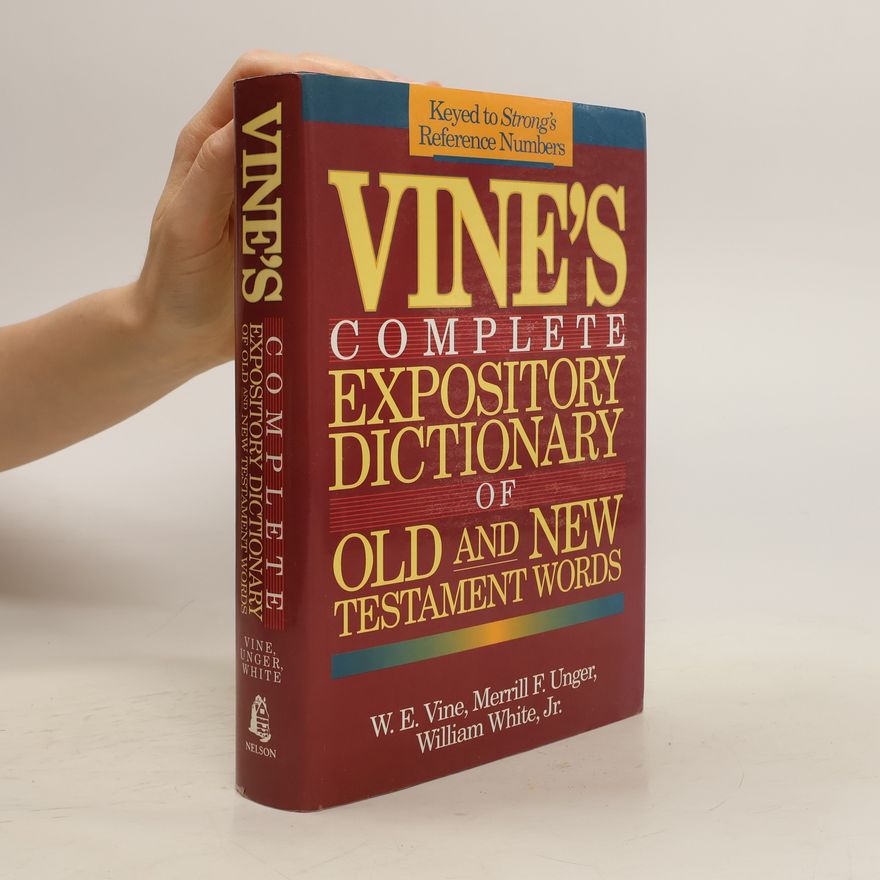 W E Vine Vine's complete expository dictionary of Old and New Testament Words