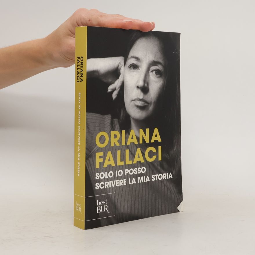 Oriana Fallaci Solo io posso scrivere la mia storia. Autoritratto di una donna scomoda