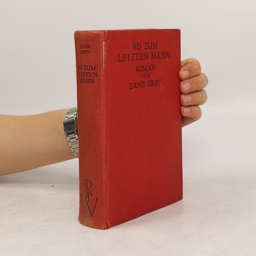 Zane Grey Bis zum letzten Mann