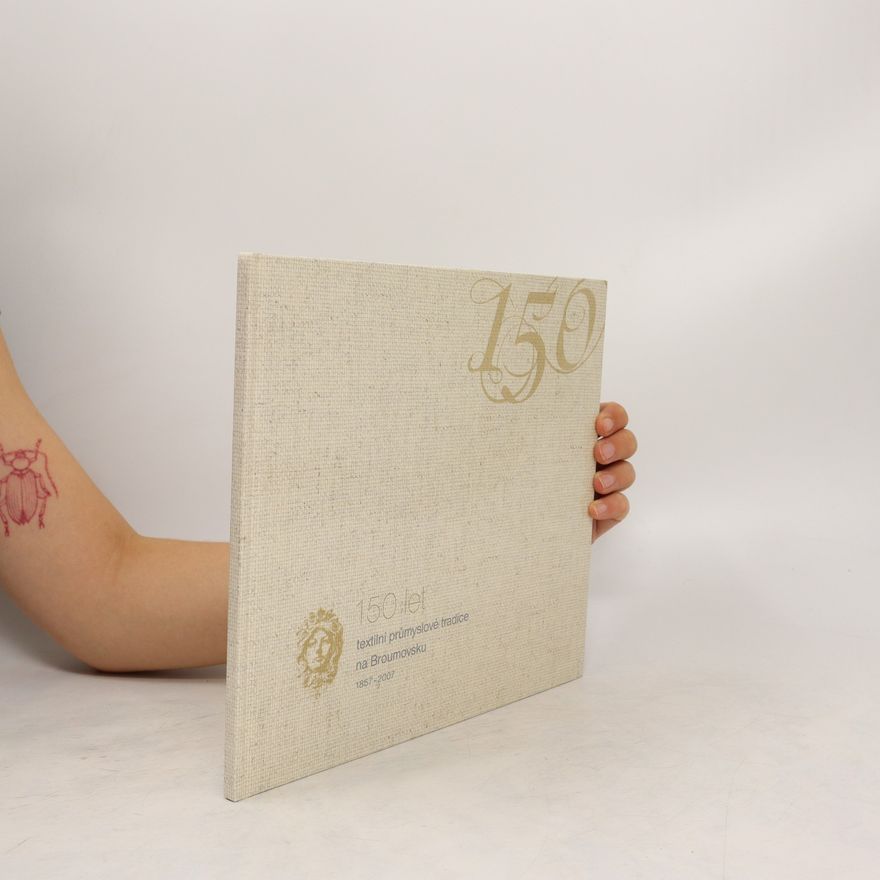 Zeno Čižmář 150 let textilní průmyslové tradice na Broumovsku : 1857-2007